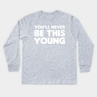 You'll never be this young Kids Long Sleeve T-Shirt